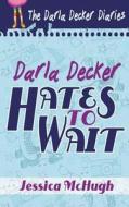Darla Decker Hates to Wait di Jessica McHugh edito da Evolved Publishing