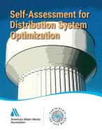 Self-Assessment for Distribution System Optimization: Partnership for Safe Water di American Water Works Association edito da American Water Works Association
