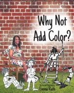 Why Not Add Color di Emma Ruth edito da Page Publishing, Inc.