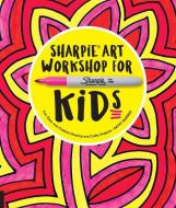 Sharpie Art Workshop for Kids di Kathy Barbro edito da Rockport Publishers Inc.