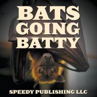 Bats Going Batty di Speedy Publishing Llc edito da Speedy Publishing LLC