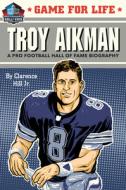 Game for Life: Troy Aikman di Clarence Hill edito da RANDOM HOUSE