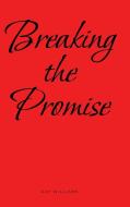 Breaking the Promise di Kay Williams edito da Covenant Books