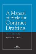 A Manual of Style for Contract Drafting, Fifth Edition di Kenneth A Adams edito da American Bar Association