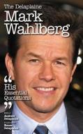 The Delaplaine Mark Wahlberg - His Essential Quotations di Andrew Delaplaine edito da Gramercy Park Press
