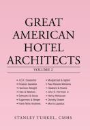 Great American Hotel Architects Volume 2 di Turkel CMHS Stanley Turkel CMHS edito da Authorhouse