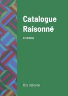 Catalogue Raisonne di Roy Osborne edito da Lulu.com