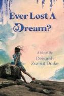 Ever Lost a Dream di Deborah Zvanut Drake edito da BARRINGER PUB/SCHLESINGER