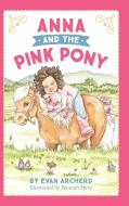 Anna And The Pink Pony: A Gorgeously-il di EVAN ARCHERD edito da Lightning Source Uk Ltd