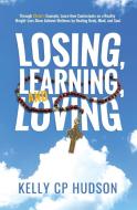 Losing, Learning, And Loving di Hudson Kelly Hudson edito da That's A Wrap Sports Medicine Inc