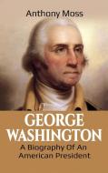 George Washington di Anthony Moss edito da Ingram Publishing