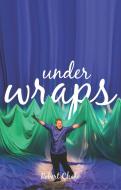 Under Wraps di Robert Chafe edito da PLAYWRIGHTS CANADA PR