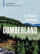A Place Called Cumberland di Archives Cumberland Museum & edito da Figure 1 Publishing