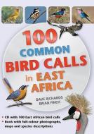 100 Common Bird Calls in East Africa di Dave Richards, Brian Finch edito da Struik Publishers (Pty) Ltd