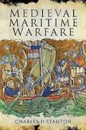 Medieval Maritime Warfare di Charles D. Stanton edito da Pen & Sword Books Ltd