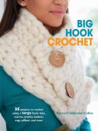 Big Hook Crochet: 35 Projects to Crochet Using a Large Hook: Hats, Scarves, Jewelry, Baskets, Rugs, Pillows, and More di Emma Friedlander-Collins edito da RYLAND PETERS & SMALL INC