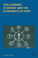 The Learning Economy And The Economics Of Hope di Bengt-Ake Lundvall edito da Anthem Press
