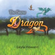 The Snow Dragon di Leyla Howard edito da Austin Macauley Publishers
