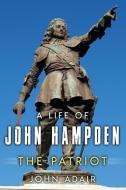 A LIFE OF JOHN HAMPDEN: THE PATRIOT di JOHN ADAIR edito da LIGHTNING SOURCE UK LTD