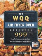 999 WQQ Air Fryer Oven Cookbook di Edwin Wash edito da Edwin Wash