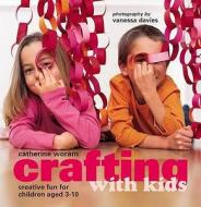 Crafting With Kids di Catherine Woram edito da Ryland, Peters & Small Ltd