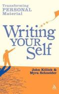 Writing Your Self di Myra Schneider, John Killik edito da Bloomsbury Publishing PLC