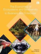 The Economics of Ecosystems and Biodiversity in Business and Enterprise di UNEP edito da Taylor & Francis Ltd