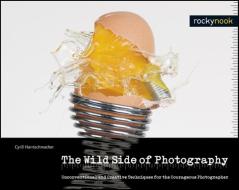 Wild Side of Photography di Cyrill Harnischmacher edito da Rocky Nook