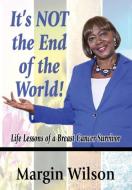 It's NOT the End of the World! di Margin Wilson edito da PriorityONE Publications