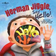 Herman Jiggle, Say Hello!: My Story about Talking to New People When My Words Always Get Stuck di Julia Cook edito da BOYS TOWN PR