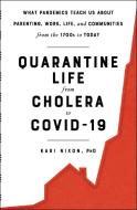 Quarantine Life from Cholera to Covid-19: What Pandemics Teach Us about Parenting, Work, Life, and Communities from the 1700s to Today di Kari Nixon edito da SIMON & SCHUSTER