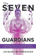 The Seven Guardians di Ferguson Jacqueline Ferguson edito da Balboa Press