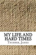 My Life and Hard Times di James Thurber edito da Createspace Independent Publishing Platform
