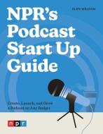 NPR's Podcast Start Up Guide di Glen Weldon edito da Potter/Ten Speed/Harmony/Rodale