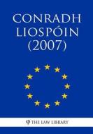 Conradh Liospóin (2007) di The Law Library edito da Createspace Independent Publishing Platform