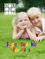 SUPER SUDOKU FOR KIDS - EASY SUDOKU PUZZ di PUZZLE WORLD edito da LIGHTNING SOURCE UK LTD