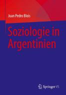 Soziologie in Argentinien di Juan Pedro Blois edito da Springer-Verlag GmbH