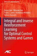 Integral and Inverse Reinforcement Learning for Optimal Control Systems and Games di Bosen Lian, Wenqian Xue, Bahare Kiumarsi, Hamidreza Modares, Frank L. Lewis edito da Springer Nature Switzerland