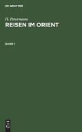 Reisen im Orient, Band 1, Reisen im Orient Band 1 di H. Petermann edito da De Gruyter