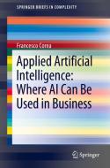 Applied Artificial Intelligence: Where AI Can Be Used In Business di Francesco Corea edito da Springer-Verlag GmbH
