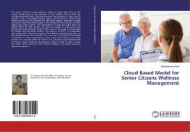 Cloud Based Model for Senior Citizens Wellness Management di Vijayalakshmi Ravi edito da LAP Lambert Academic Publishing