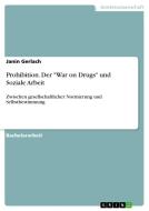 Prohibition. Der "War on Drugs" und Soziale Arbeit di Janin Gerlach edito da GRIN Verlag