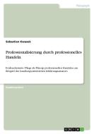 Professionalisierung durch professionelles Handeln di Sebastian Kwasek edito da GRIN Verlag