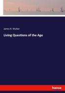 Living Questions of the Age di James B. Walker edito da hansebooks