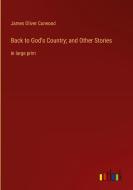 Back to God's Country; and Other Stories di James Oliver Curwood edito da Outlook Verlag