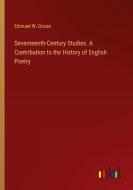 Seventeenth-Century Studies. A Contribution to the History of English Poetry di Edmund W. Gosse edito da Outlook Verlag
