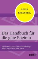 Das Handbuch für die gute Ehefrau di Peter Ehrenberg edito da FISCHER Taschenbuch
