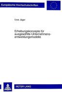 Erhebungskonzepte für ausgewählte Unternehmensentwicklungsmodelle di Uwe Jäger edito da Lang, Peter GmbH