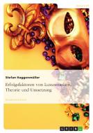 Erfolgsfaktoren von Luxusmarken. Theorie und Umsetzung di Stefan Haggenmüller edito da GRIN Verlag