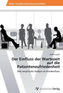 Der Einfluss der Wartezeit auf die Patientenzufriedenheit di Steffi Krasselt edito da AV Akademikerverlag